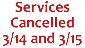 Services for 3/14 and 3/15 Cancelled